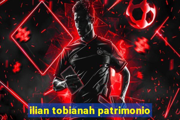 ilian tobianah patrimonio