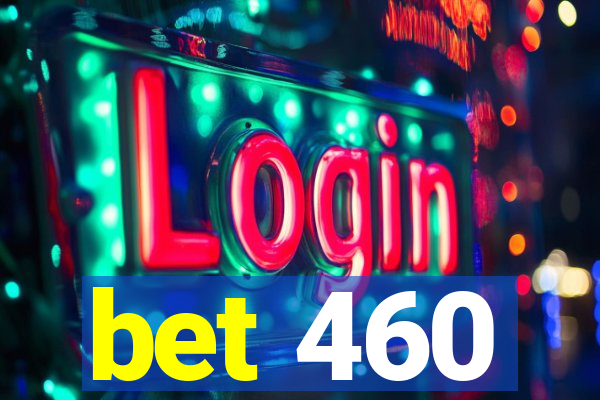 bet 460