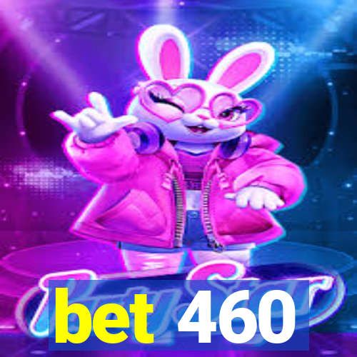 bet 460