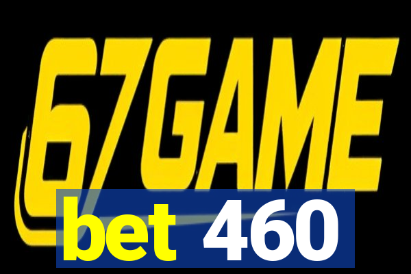 bet 460