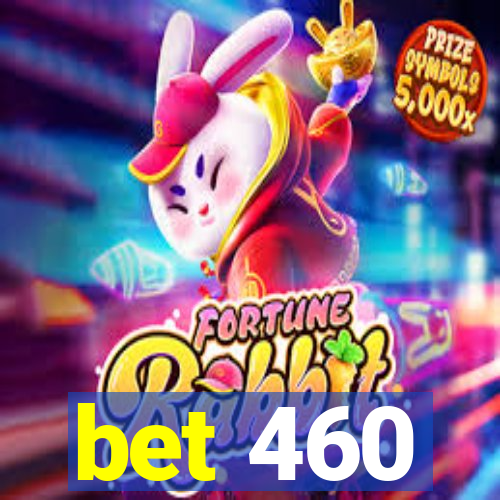 bet 460