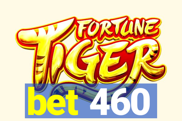 bet 460