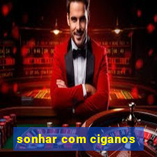 sonhar com ciganos