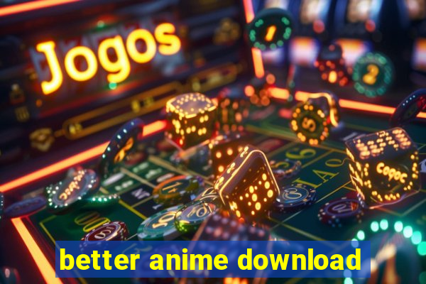 better anime download