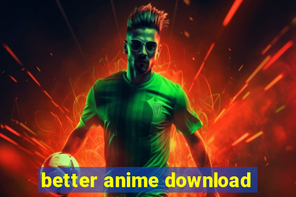 better anime download