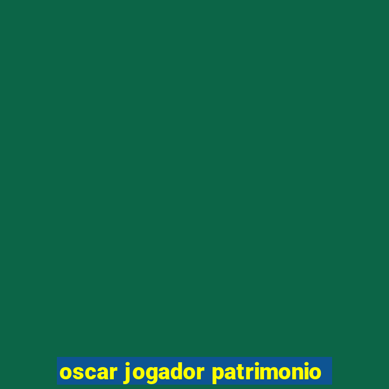 oscar jogador patrimonio