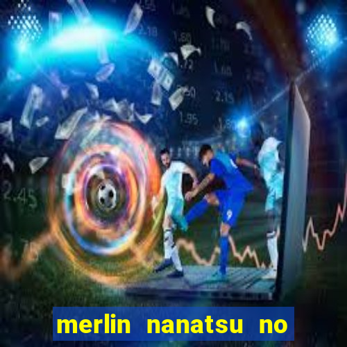 merlin nanatsu no taizai morre