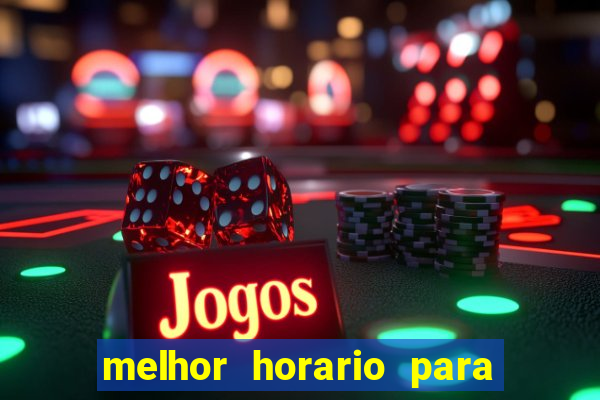 melhor horario para jogar bet7k