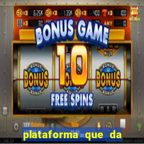 plataforma que da b?nus e paga no free