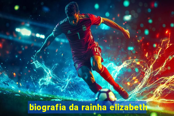 biografia da rainha elizabeth