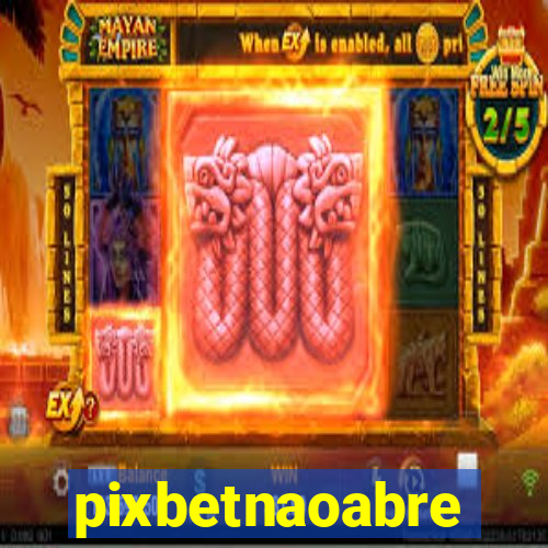 pixbetnaoabre