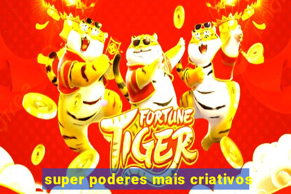 super poderes mais criativos