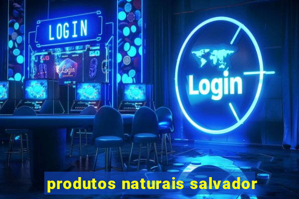 produtos naturais salvador