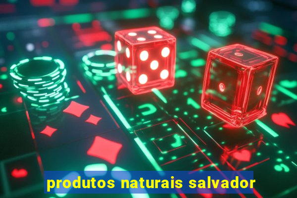 produtos naturais salvador