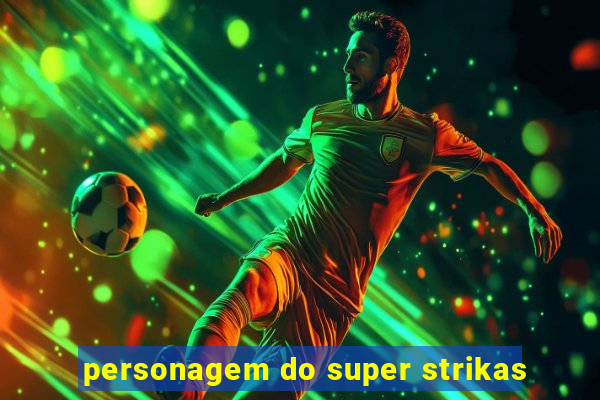 personagem do super strikas