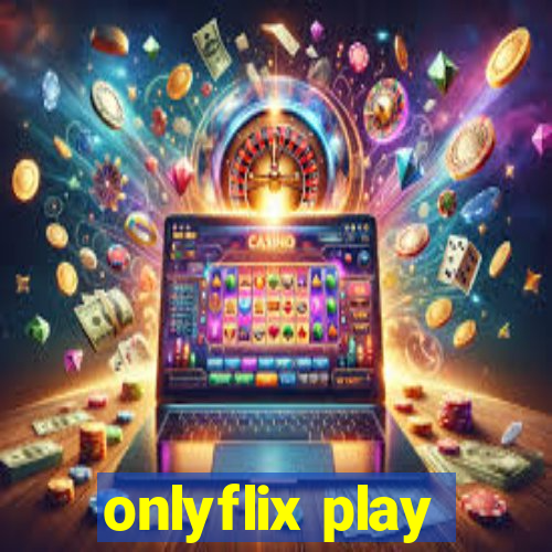 onlyflix play