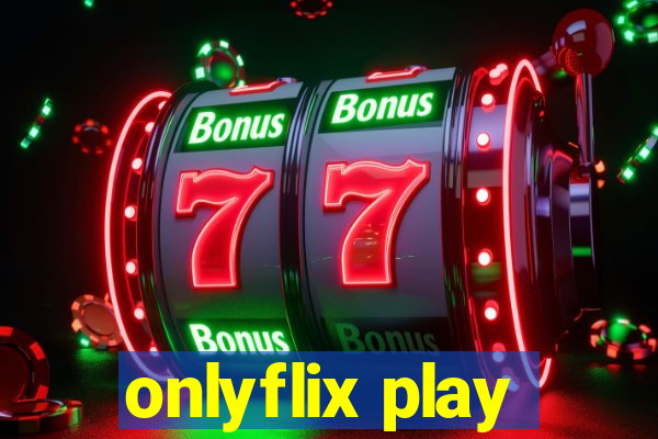 onlyflix play