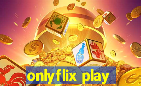 onlyflix play