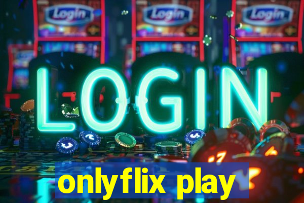 onlyflix play