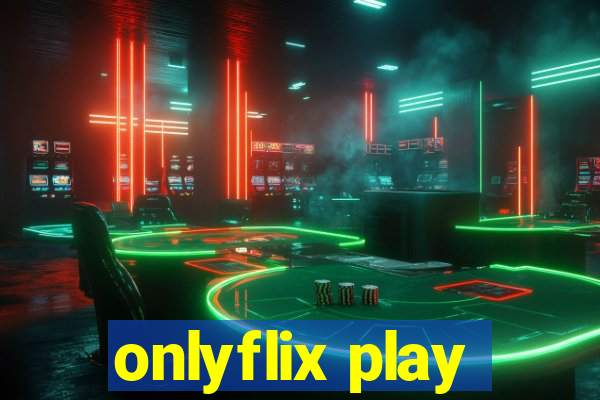 onlyflix play