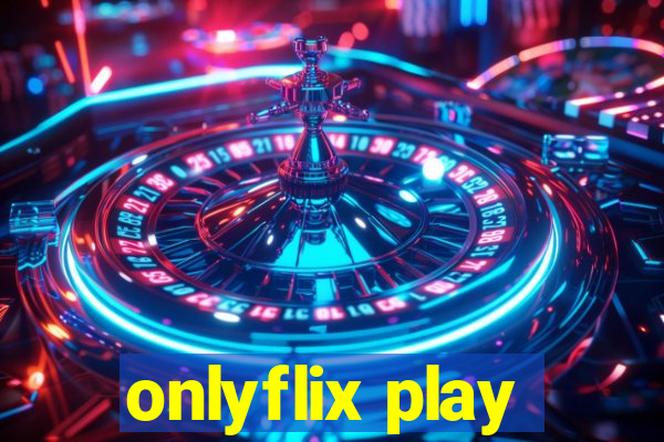 onlyflix play