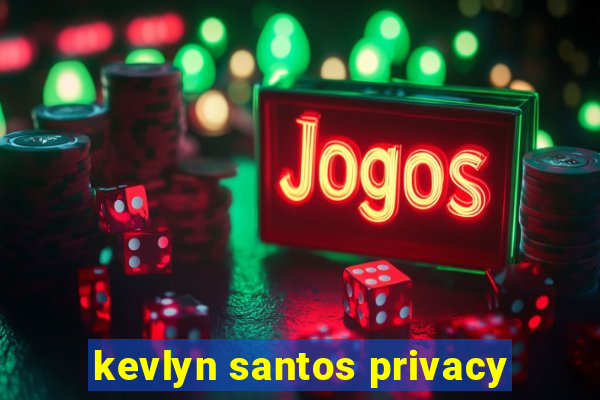 kevlyn santos privacy