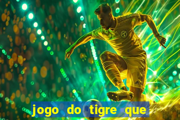 jogo do tigre que paga dinheiro de verdade