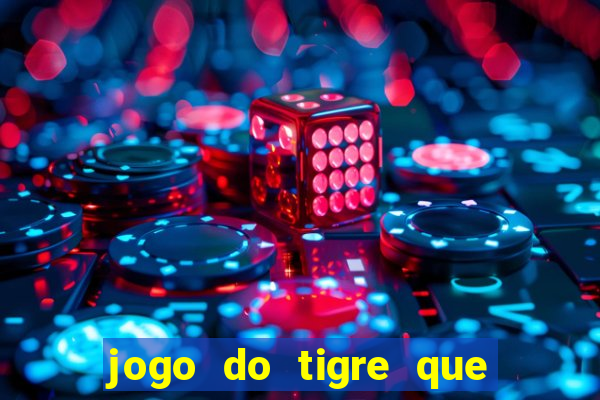 jogo do tigre que paga dinheiro de verdade