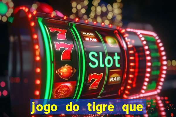 jogo do tigre que paga dinheiro de verdade