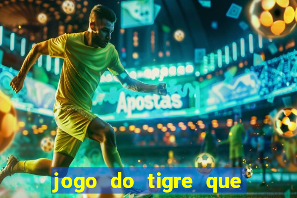 jogo do tigre que paga dinheiro de verdade