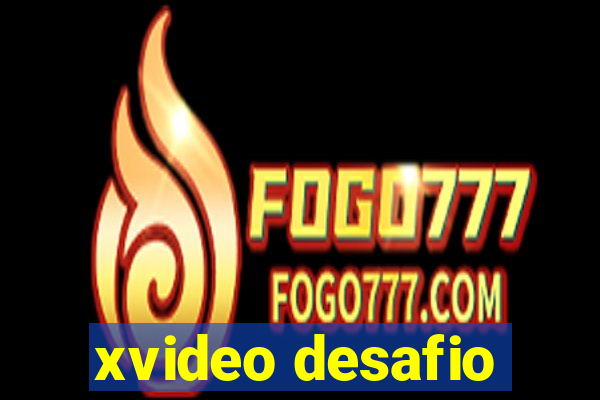 xvideo desafio