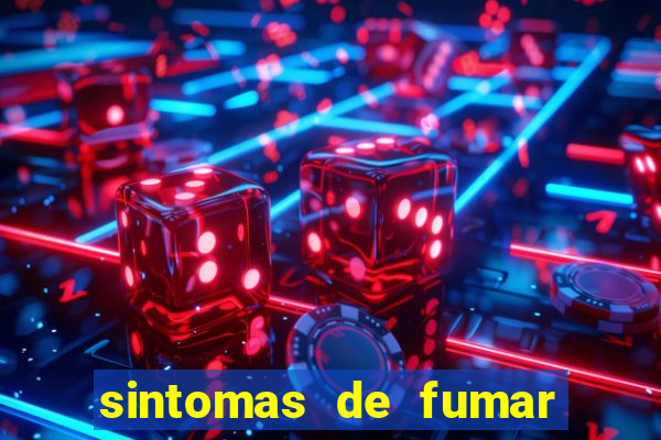 sintomas de fumar pela primeira vez