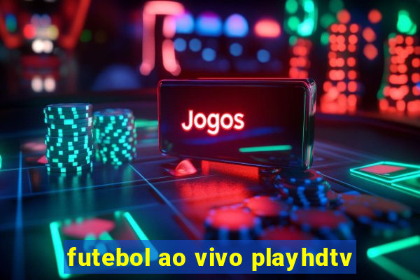 futebol ao vivo playhdtv