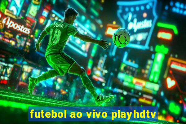 futebol ao vivo playhdtv