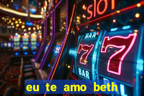 eu te amo beth cooper 2