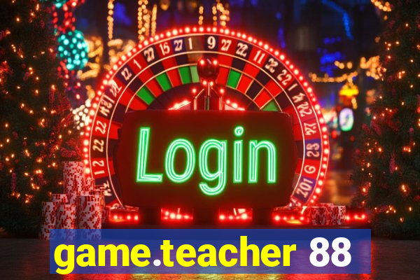 game.teacher 88