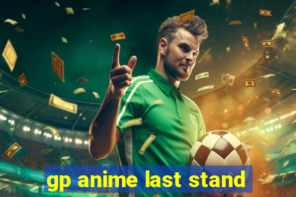 gp anime last stand