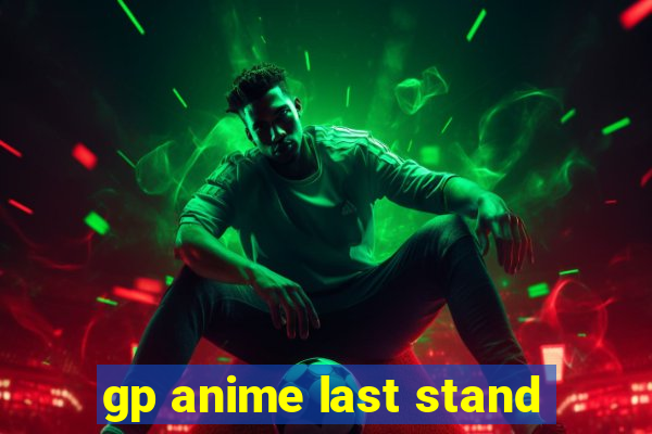 gp anime last stand