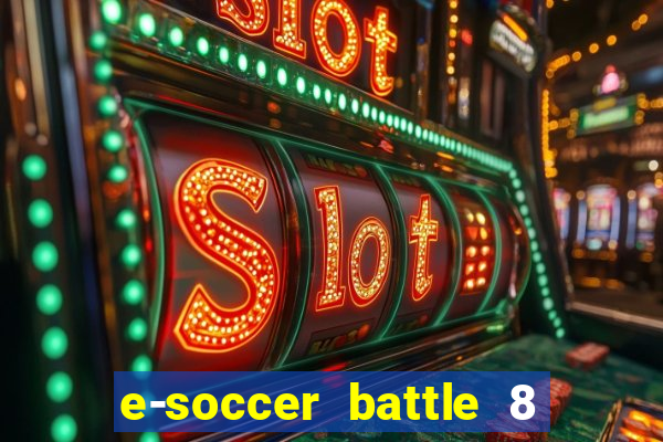 e-soccer battle 8 minutos tabela