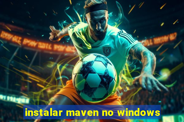 instalar maven no windows