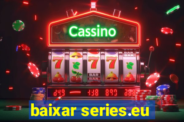 baixar series.eu