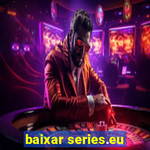 baixar series.eu