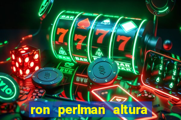 ron perlman altura e peso