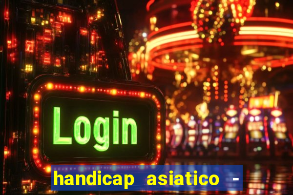 handicap asiatico - 1 o que significa