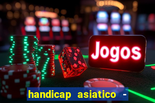 handicap asiatico - 1 o que significa