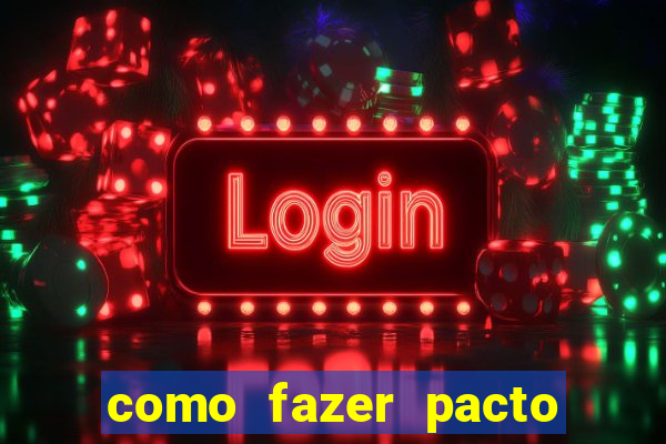 como fazer pacto de riqueza