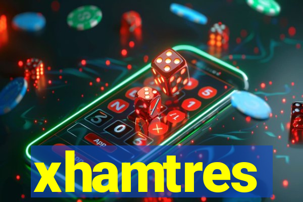 xhamtres