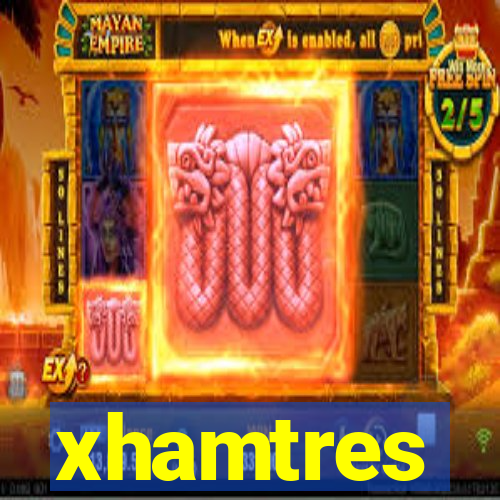 xhamtres