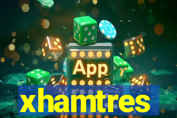 xhamtres