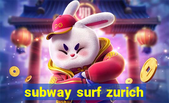 subway surf zurich